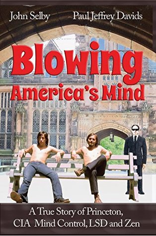 Blowing America's Mind: A True Story of Princeton, CIA Mind Control, LSD and Zen (Kindle Edition)