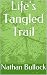 Life's Tangled Trail by Nathan Bullock