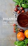 Balance: Simple Recipes for the Cook Who Loves All Food