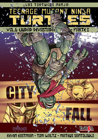 Teenage Mutant Ninja Turtles, Vol. 6: Ciudad devastada - Parte I (Las Tortugas Ninja: Teenage Mutant Ninja Turtles, #6)
