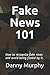 Fake News 101: How to recognize fake news and avoid being fooled by it.