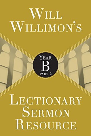 Will Willimon's Lectionary Sermon Resource: Year B Part 2 (Kindle Edition)