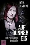 Auf dünnem Eis - Die Psychologie des Bösen by Lydia Benecke