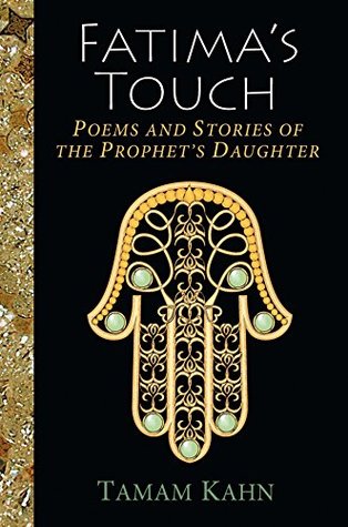 Fatima's Touch: Poems and Stories of the Prophet's Daughter (Paperback)