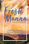 Fresh Manna: A 40 Day Journey To Your Promise and A New Beginning With God