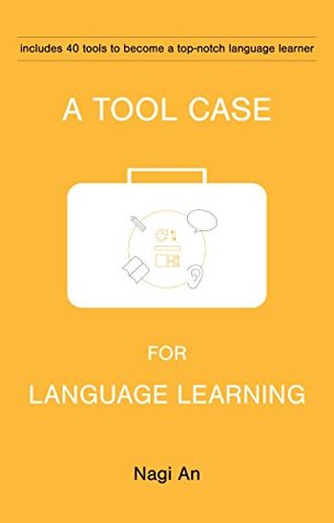 A Tool Case For Language Learning: Includes 40 Tools to Become a Top-Notch Language Learner (Kindle Edition)