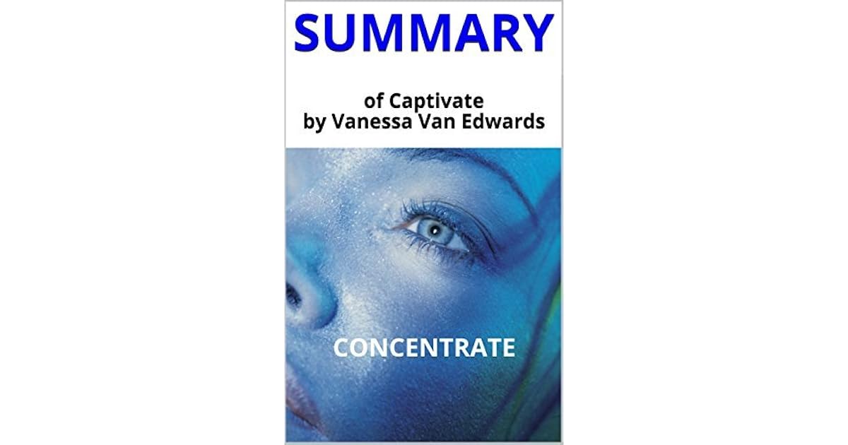 Summary of Captivate by Vanessa Van Edwards The Science of