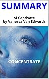 Summary of Captivate by Vanessa Van Edwards: The Science of Succeeding with People