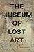 The Museum of Lost Art by Noah Charney