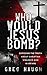 Who Would Jesus Bomb? by Greg Haugh