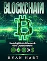 Blockchain: The Ultimate Guide To Mastering Bitcoin, Ethereum & Other Cryptocurrencies. (Smart Contracts, Dapps, Investing, Mining, Litecoin, Ripple, Putincoin etc.)