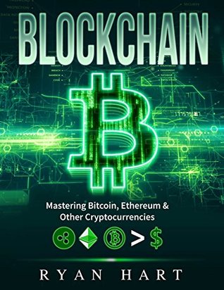 Blockchain: The Ultimate Guide To Mastering Bitcoin, Ethereum & Other Cryptocurrencies. (Smart Contracts, Dapps, Investing, Mining, Litecoin, Ripple, Putincoin etc.)