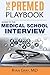 The Premed Playbook: Guide to the Medical School Interview: Be Prepared, Perform Well, Get Accepted