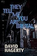 They Tell Me You Are Brutal