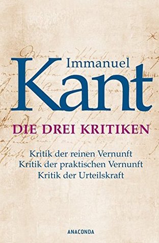 Die drei Kritiken - Kritik der reinen Vernunft. Kritik der praktischen Vernunft. Kritik der Urteilskraft (Hardcover)