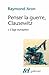Penser la guerre, Clausewitz (Tome 1) - L'âge européen (French Edition)