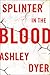 Splinter in the Blood by Ashley Dyer
