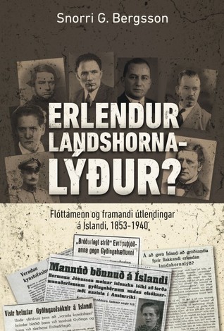 Erlendur landshornalýður? – Flóttamenn og framandi útlendingar á Íslandi 1853-1940 (Hardcover)