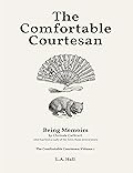 The Comfortable Courtesan: Being Memoirs by Clorinda Cathcart [That Has Been a Lady of the Town These Several Years]