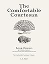 The Comfortable Courtesan: Being Memoirs by Clorinda Cathcart [That Has Been a Lady of the Town These Several Years] (The Comfortable Courtesan #1)