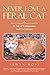 Never Love a Feral Cat: A T...
