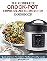 The Complete CROCK-POT Express Multi-cooker® COOKBOOK: Quick and Easy Recipes for Fast and Healthy Meals