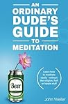 An Ordinary Dude's Guide to Meditation: Learn how to meditate easily - without the religion, fluff or hippie stuff (Ordinary Dude Guides)