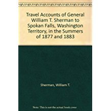 Travel Accounts of General William T. Sherman to Spokan Falls, Washington Territory, in the Summers of 1877 and 1883