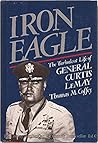 Iron Eagle : The Turbulent Life of General Curtis LeMay