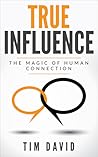 True Influence: The Magic of Human Connection True Influence: The Magic of Human Connection