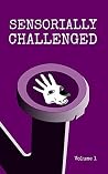Sensorially Challenged Volume 1 Sensorially Challenged Volume 1