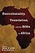 Postcoloniality, Translation, and the Bible in Africa by Musa W Dube