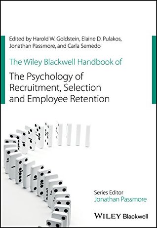 The Wiley Blackwell Handbook of the Psychology of Recruitment, Selection and Employee Retention (Wiley-Blackwell Handbooks in Organizational Psychology)