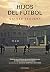 Hijos del fútbol (Literaturas) (Spanish Edition)