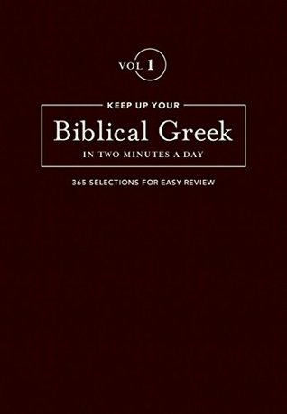 Keep Up Your Biblical Greek in Two Minutes a Day, Volume 1: 365 Selections for Easy Review (Hardcover)