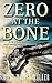 Zero at the Bone