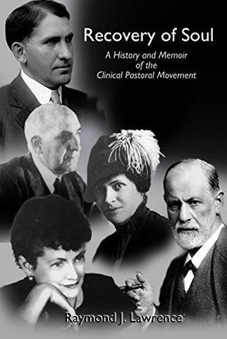 Recovery of Soul: A History and Memoir of the Clinical Pastoral Movement