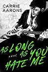 As Long As You Hate Me by Carrie Aarons