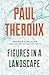 Figures In A Landscape: People and Places – An Essay Collection of Globe-Trotting Travel, Incisive Literary Criticism, and Personal Profiles