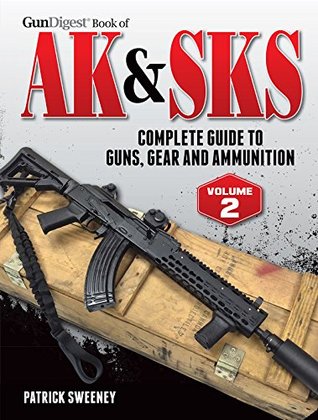 Gun Digest Book of the AK & SKS, Volume II: Complete Guide to Guns, Gear and Ammunition (Kindle Edition)