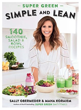 Super Green Simple and Lean: 140 Smoothies, Salad & Bowl Recipes (Kindle Edition)