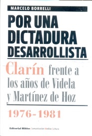 Por una dictadura desarrollista. Clarín frente a los años de Videla y Martínez de Hoz 1976-1981