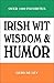 Irish Wit, Wisdom and Humor: The Complete Collection of Irish Jokes, One-Liners & Witty Sayings