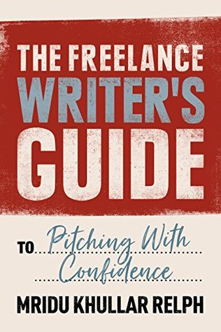 The Freelance Writer's Guide to Pitching With Confidence (Kindle Edition)