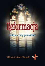 Reformacja. Sukces czy porażka?