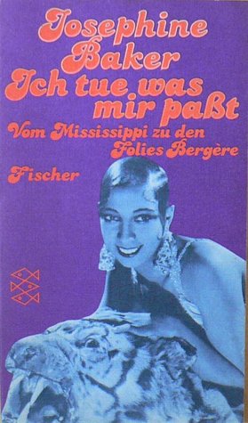 Ich tue, was mir paßt. Vom Mississippi zu den Folies Bergere