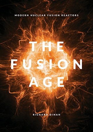 The Fusion Age: Modern Nuclear Fusion Reactors (Kindle Edition)