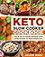 Keto Slow Cooker Cookbook: Top 36 Easy & Healthy Ketogenic Slow Cooker Recipes for Rapid Weight Loss (keto crockpot cookbook, crockpot cookbooks, eat keto, ketosis cookbook)