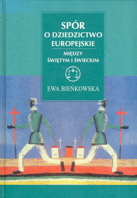 Spór o dziedzictwo europejskie. Między świętym a świeckim (Unknown Binding)