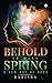 Behold, it will Spring : A ...